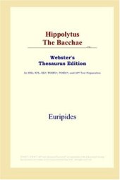 book Hippolytus The Bacchae (Webster's Thesaurus Edition)