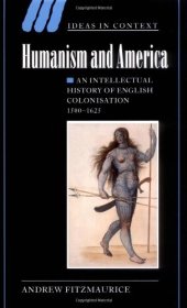 book Humanism and America: An Intellectual History of English Colonisation, 1500-1625 (Ideas in Context)