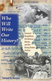 book Who Will Write Our History?: Emanuel Ringelblum, the Warsaw Ghetto, and the Oyneg Shabes Archive (The Helen and Martin Schwartz Lectures in Jewish Studies)