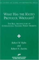 book What had the Kyoto Protocol Wrought?: The Real Architecture of International Tradable Permit  Markets (Aei Studies on Global Environmental Policy)