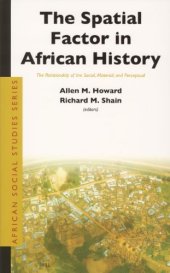 book The Spatial Factor In African History: The Relationship Of The Social, Material, and Perceptual (African Social Studies Series)