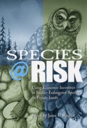 book Species at Risk: Using Economic Incentives to Shelter Endangered Species on Private Lands