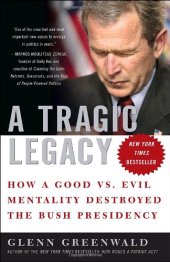 book A Tragic Legacy: How a Good vs. Evil Mentality Destroyed the Bush Presidency