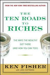 book The Ten Roads to Riches: The Ways the Wealthy Got There (And How You Can Too!) (Fisher Investments Press)