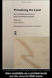 book Privatizing the Land: Rural Political Economy in Post-Communist and Socialist Societies (Routledge Studies of Societies in Transition, 8)