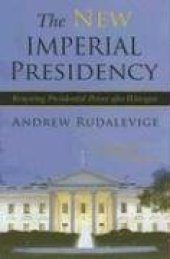 book The New Imperial Presidency: Renewing Presidential Power after Watergate (Contemporary Political and Social Issues)