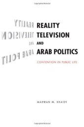 book Reality Television and Arab Politics: Contention in Public Life (Communication, Society and Politics)