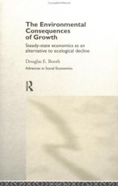 book The Environmental Consequences of Growth: Steady-State Economics as an Alternative to Ecological Decline (New Directions in Social Economics)