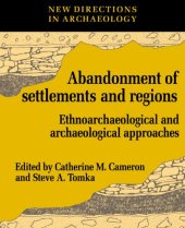 book The Abandonment of Settlements and Regions: Ethnoarchaeological and Archaeological Approaches (New Directions in Archaeology)