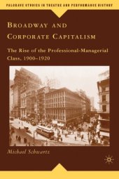 book Broadway and Corporate Capitalism: The Rise of the Professional-Managerial Class, 1900-1920 (Palgrave Studies in Theatre and Performance History)