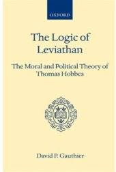 book The Logic of Leviathan: The Moral and Political Theory of Thomas Hobbes