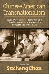 book Chinese American Transnationalism: The Flow of People, Resources, and Ideas between China and America During the Exclusion Era (Asian American History & Cultu)