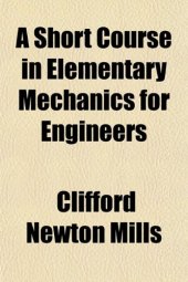 book A Short Course in Elementary Mechanics for Engineers