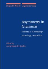 book Asymmetry in Grammar, Volume 2: Morphology, Phonology, Acquisition