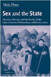 book Sex and the State: Abortion, Divorce, and the Family under Latin American Dictatorships and Democracies