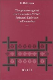 book Theophrastus Against the Presocratics and Plato: Peripatetic Dialectic in the 'De Sensibus'