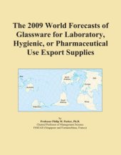 book The 2009 World Forecasts of Glassware for Laboratory, Hygienic, or Pharmaceutical Use Export Supplies