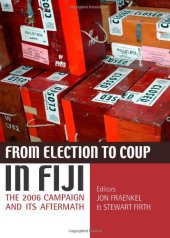 book From Election to Coup in Fiji: The 2006 Campaign and Its Aftermath