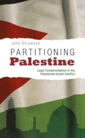 book Partitioning Palestine: Legal Fundamentalism in the Palestinian-Israeli Conflict