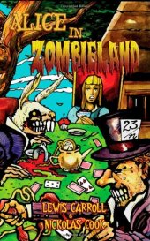 book Alice in Zombieland: Lewis Carroll's 'Alice's Adventures in Wonderland' with Undead Madness