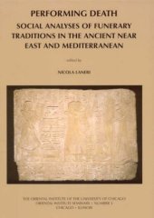 book Performing Death: Social Analyses of Funerary Traditions in the Ancient Near East and Mediterranean (The Oriental Institute of the University of Chicago)