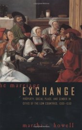 book The Marriage Exchange: Property, Social Place, and Gender in Cities of the Low Countries, 1300-1550 (Women in Culture and Society Series)