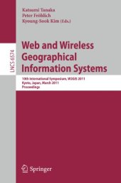 book Web and Wireless Geographical Information Systems: 10th International Symposium, W2GIS 2011, Kyoto, Japan, March 3-4, 2011. Proceedings