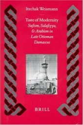 book Taste of Modernity: Sufism and Salafiyya in Late Ottoman Damascus (Islamic History and Civilization. Studies and Texts, Vol 34)