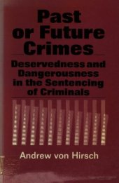 book Past or Future Crimes: Deservedness and Dangerousness in the Sentencing of Criminals (Crime, Law & Deviance)