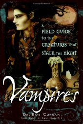 book Vampires: A Field Guide To The Creatures That Stalk The Night