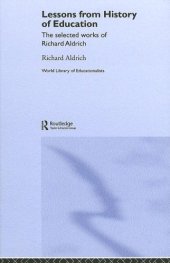 book Lessons from History of Education: The Collected Works of Richard Aldrich (The World Library Educationalists Series)