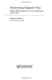 book Modernizing England's Past: English Historiography in the Age of Modernism, 1870-1970 (The Wiles Lectures)