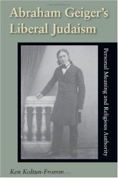 book Abraham Geiger's Liberal Judaism: Personal Meaning And Religious Authority (Jewish Literature and Culture)