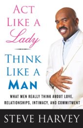 book Act Like a Lady, Think Like a Man: What Men Really Think About Love, Relationships, Intimacy, and Commitment