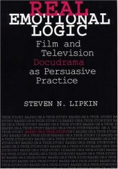 book Real Emotional Logic: Film and Television Docudrama as Persuasive Practice