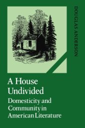 book A House Undivided: Domesticity and Community in American Literature