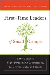 book First-Time Leaders of Small Groups: How to Create High Performing Committees, Task Forces, Clubs and Boards