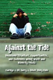 book Against the Tide: Household Structure, Opportunities, and Outcomes Among White and Minority Youth