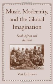 book Music, Modernity, and the Global Imagination: South Africa and the West