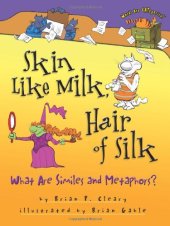 book Skin Like Milk, Hair of Silk: What Are Similes and Metaphors? (Words Are Categorical)