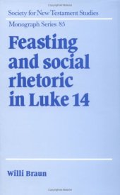 book Feasting and Social Rhetoric in Luke 14 (Society for New Testament Studies Monograph Series)