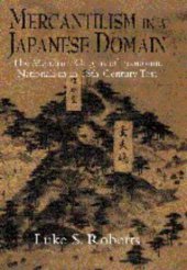 book Mercantilism in a Japanese Domain: The Merchant Origins of Economic Nationalism in 18th-Century Tosa