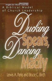 book Ducking Spears, Dancing Madly: A Biblical Model of Church Leadership