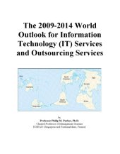 book The 2009-2014 World Outlook for Information Technology (IT) Services and Outsourcing Services