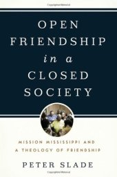 book Open Friendship in a Closed Society: Mission Mississippi and a Theology of Friendship