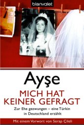 book Mich hat keiner gefragt: Zur Ehe gezwungen - eine Türkin in Deutschland erzählt