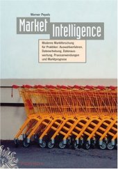 book Market Intelligence: Moderne Marktforschung Fur Praktiker - Auswahlverfahren Datenerhebung Datenauswertung Praxisanwendungen Marktprognose (German Edition)