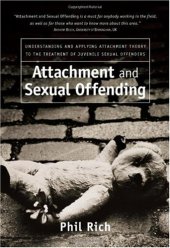 book Attachment and Sexual Offending: Understanding and Applying Attachment Theory to the Treatment of Juvenile Sexual Offenders