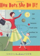 book How Does She Do It?: 101 Life Lessons from One Mother to Another