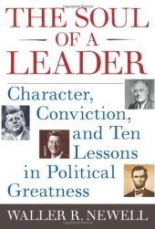 book The Soul of a Leader: Character, Conviction, and Ten Lessons in Political Greatness